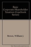 Basic Corporate Shareholder Taxation 1st (Revised) 9780820524917 Front Cover