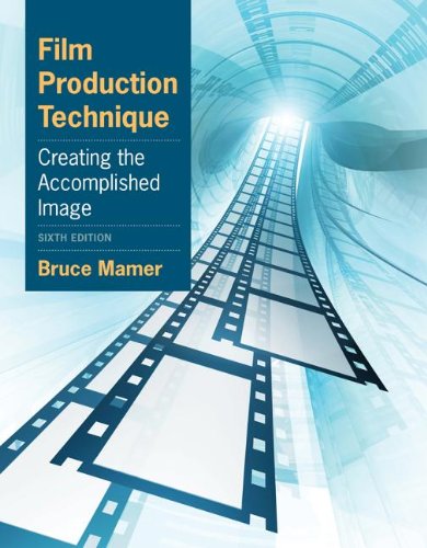 Film Production Technique Creating the Accomplished Image 6th 2014 (Revised) 9780840030917 Front Cover