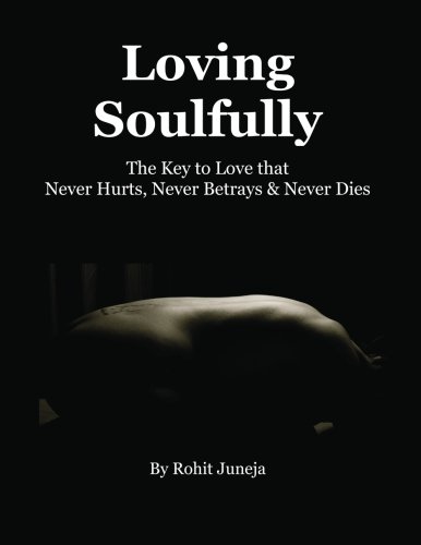 Loving Soulfully The Key to Love That Never Hurts, Never Betrays and Never Dies  2012 9780988398917 Front Cover