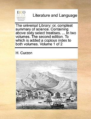 Universal Library Or, compleat summary of science. Containing above sixty select treatises... . in two volumes. the second edition. to which Is A N/A 9781140942917 Front Cover