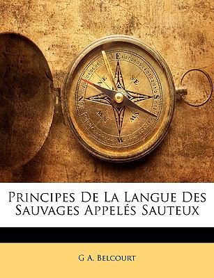 Principes de la Langue des Sauvages Appelï¿½s Sauteux  N/A 9781146966917 Front Cover