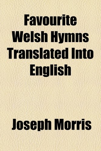 Favourite Welsh Hymns Translated into English   2010 9781153825917 Front Cover