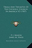 Trials and Triumphs of the Catholic Church in America V2  N/A 9781169356917 Front Cover