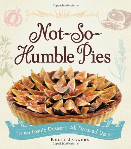 Not-So-Humble Pies An Iconic Dessert, All Dressed Up  2012 9781440532917 Front Cover