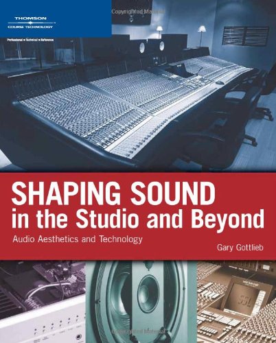 Shaping Sound in the Studio and Beyond Audio Aesthetics and Technology  2007 9781598633917 Front Cover
