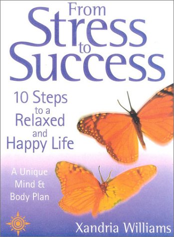 From Stress to Success 10 Steps to a Relaxed and Happy Life: a Unique Mind and Body Plan  2001 9780007117918 Front Cover