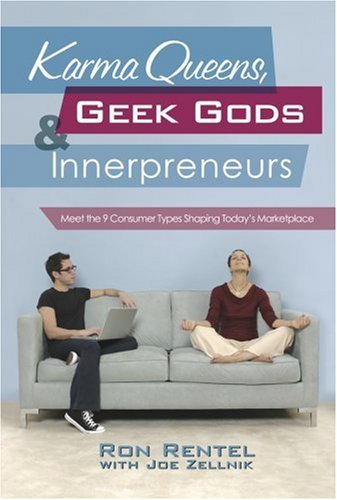 Karma Queens, Geek Gods, and Innerpreneurs Meet the 9 Consumer Types Shaping Today's Marketplace  2007 9780071477918 Front Cover