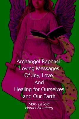 Archangel Raphael Loving Messages of Joy, Love, and Healing for Ourselves and Our Earth N/A 9780595290918 Front Cover