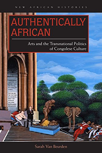 Authentically African Arts and the Transnational Politics of Congolese Culture  2015 9780821421918 Front Cover