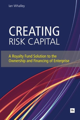 Creating Risk Capital A Royalty Fund Solution to the Ownership and Financing of Enterprise  2011 9780857190918 Front Cover