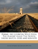 Poems : My country, Wild Eden, the players' elegy, the North shore watch, odes and Sonnets N/A 9781175749918 Front Cover