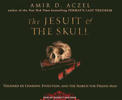 The Jesuit and the Skull: Teilhard De Chardin, Evolution, and the Search for Peking Man  2007 9781400104918 Front Cover