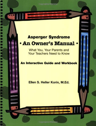Asperger Syndrome an Owner's Manual What You, Your Parents and Your Teachers Need to Know  2006 (Workbook) 9781931282918 Front Cover