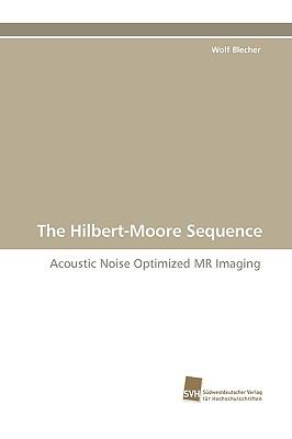 Hilbert-Moore Sequence Acoustic Noise Optimized MR Imaging N/A 9783838105918 Front Cover