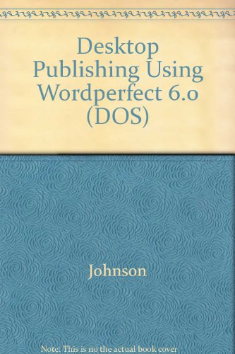 Desktop Publishing Using WordPerfect, Version 6 2nd 1995 9780028025919 Front Cover
