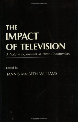 Impact of Television A Natural Experiment in Three Communities  1986 9780127562919 Front Cover