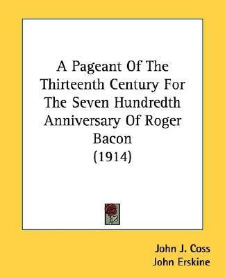 Pageant of the Thirteenth Century for the Seven Hundredth Anniversary of Roger Bacon  N/A 9780548680919 Front Cover