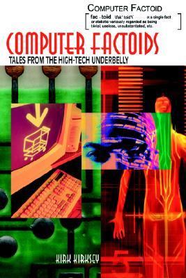 Computer Factoids Stories from the High-Tech Underbelly N/A 9780595318919 Front Cover