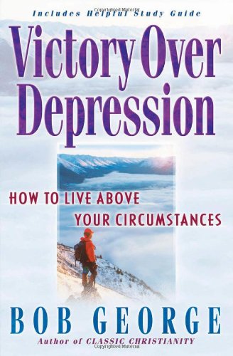 Victory over Depression How to Live above Your Circumstances 3rd 2001 9780736904919 Front Cover