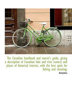 Canadian Handbook and Tourist's Guide, Giving a Description of Canadian Lake and River Scenery and Places of Historical Interest, with the Best Sp N/A 9781140188919 Front Cover
