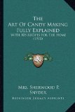 Art of Candy Making Fully Explained With 105 Recipes for the Home (1915) N/A 9781169055919 Front Cover