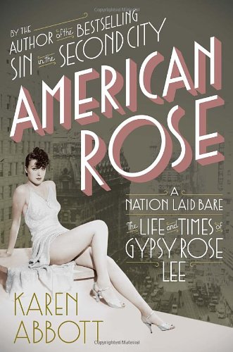 American Rose A Nation Laid Bare - The Life and Times of Gypsy Rose Lee  2011 9781400066919 Front Cover