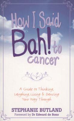 How I Said Bah! to Cancer A Guide to Thinking, Laughing, Living and Dancing Your Way Through  2011 9781848505919 Front Cover