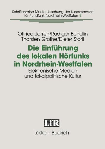 Die Einführung Des Lokalen Hörfunks in Nordrhein-westfalen: Elektronische Medien Und Lokalpolitische Kultur  1993 9783810010919 Front Cover