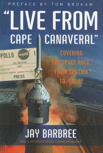 Live from Cape Canaveral Covering the Space Race, from Sputnik to Today  2007 9780061233920 Front Cover