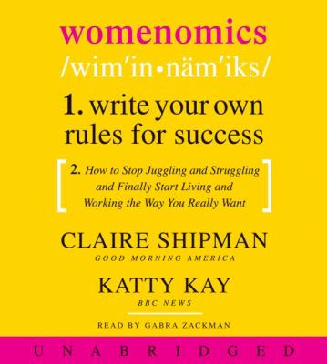 Womenomics: Work Less, Achieve More, Live Better  2009 9780061767920 Front Cover