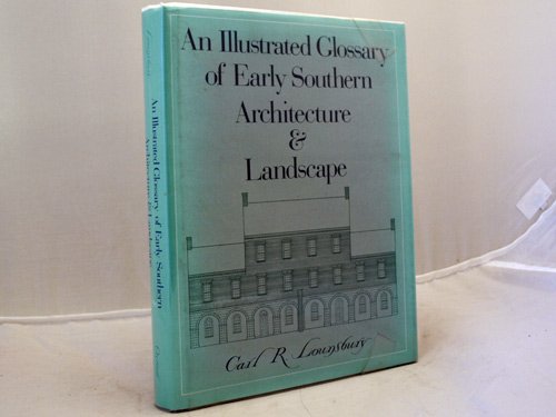 Illustrated Glossary of Early Southern Architecture and Landscape   1994 9780195079920 Front Cover