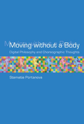 Moving Without a Body Digital Philosophy and Choreographic Thoughts  2013 9780262018920 Front Cover
