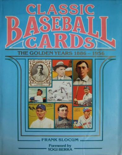 Classic Baseball Cards : The Golden Years, 1886-1956 N/A 9780446513920 Front Cover