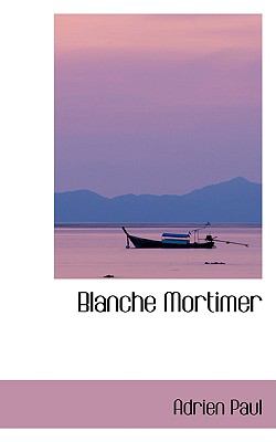 Blanche Mortimer:   2008 9780554423920 Front Cover