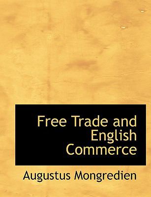 Free Trade and English Commerce:   2008 9780554663920 Front Cover
