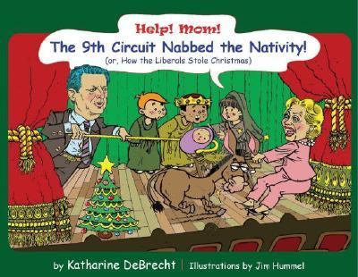 Help! Mom! The 9th Circuit Nabbed the Nativity! (Or, How the Liberals Stole Christmas) N/A 9780976726920 Front Cover
