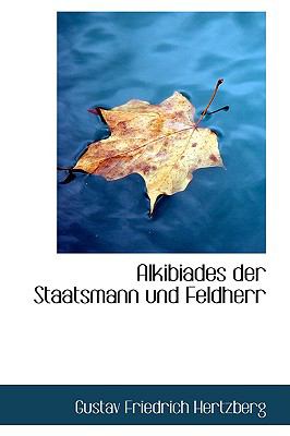 Alkibiades Der Staatsmann Und Feldherr:   2009 9781103745920 Front Cover