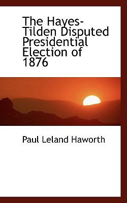 Hayes-Tilden Disputed Presidential Election Of 1876  N/A 9781116967920 Front Cover