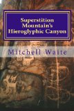 Superstition Mountain's Hieroglyphic Canyon  N/A 9781490915920 Front Cover