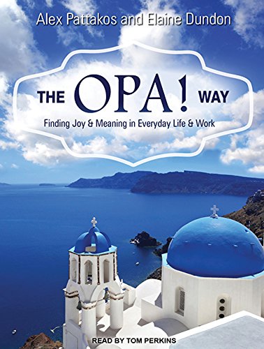 The Opa! Way: Finding Joy & Meaning in Everyday Life & Work  2014 9781494553920 Front Cover