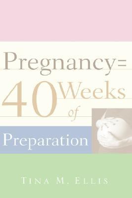 Pregnancy = 40 Weeks of Preparation N/A 9781597810920 Front Cover