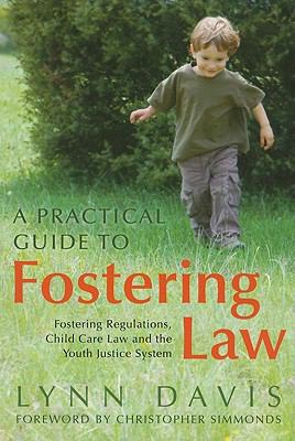 Practical Guide to Fostering Law Fostering Regulations, Child Care Law and the Youth Justice System  2010 9781849050920 Front Cover