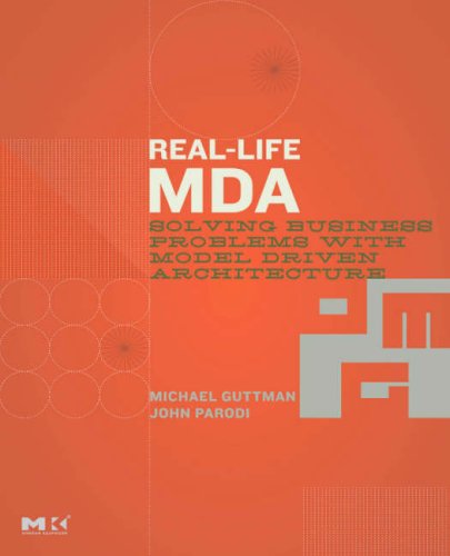 Real-Life MDA Solving Business Problems with Model Driven Architecture  2005 9780123705921 Front Cover