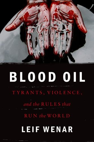 Blood Oil Tyrants, Violence, and the Rules That Run the World  2016 9780190262921 Front Cover