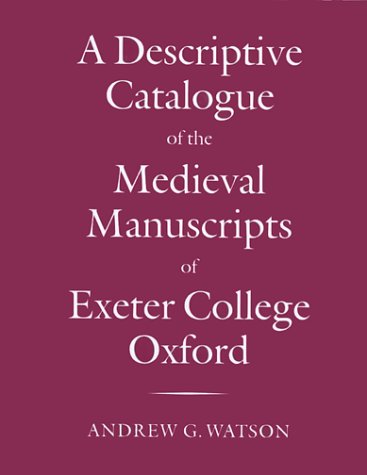 Descriptive Catalogue of the Medieval Manuscripts of Exeter College, Oxford   2000 9780199201921 Front Cover