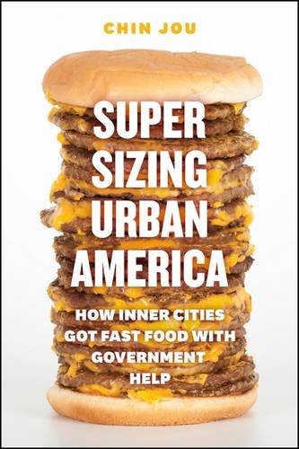Supersizing Urban America How Inner Cities Got Fast Food with Government Help  2017 9780226921921 Front Cover