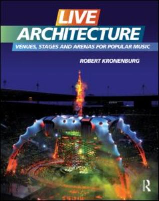 Live Architecture Venues, Stages and Arenas for Popular Music  2012 9780415561921 Front Cover
