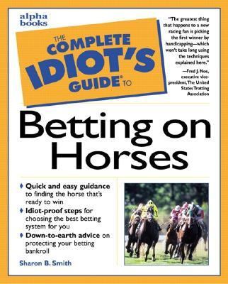Complete Idiot's Guide to Betting on Horses  N/A 9780585158921 Front Cover