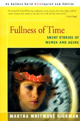 Fullness of Time Short Stories of Women and Aging  2001 9780595157921 Front Cover