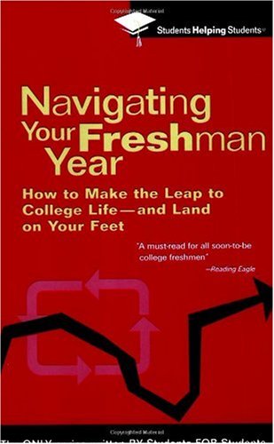 Navigating Your Freshman Year How to Make the Leap to College Life-And Land on Your Feet  2005 9780735203921 Front Cover